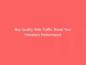 Buy Quality Web Traffic: Boost Your Website'S Performance 1 Buy Quality Web Traffic Boost Your Websites Performance 144347