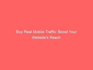 buy real mobile traffic boost your websites reach 145677
