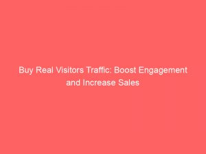 buy real visitors traffic boost engagement and increase sales 145439