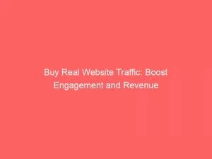 Buy Real Website Traffic Boost Engagement And Revenue 144146