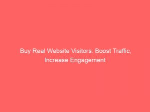 buy real website visitors boost traffic increase engagement 144273