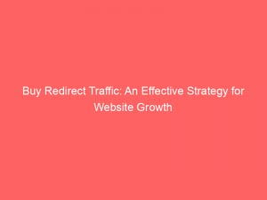 buy redirect traffic an effective strategy for website growth 144123