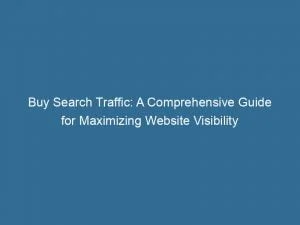 Buy Search Traffic: A Comprehensive Guide For Maximizing Website Visibility 1 Buy Search Traffic A Comprehensive Guide For Maximizing Website Visibility 144018