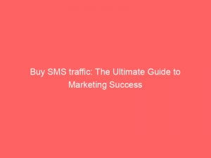 buy sms traffic the ultimate guide to marketing success 144177