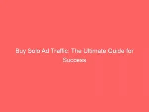 Buy Solo Ad Traffic The Ultimate Guide For Success 145076