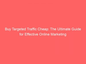 buy targeted traffic cheap the ultimate guide for effective online marketing 145407