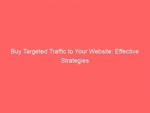 Buy Targeted Traffic To Your Website Effective Strategies 143864