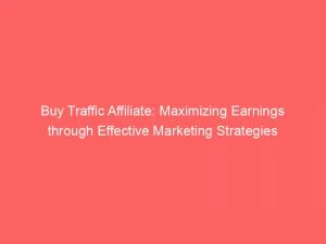 Buy Traffic Affiliate Maximizing Earnings Through Effective Marketing Strategies 145230