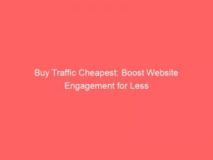 buy traffic cheapest boost website engagement for less 145075