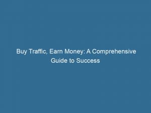 buy traffic earn money a comprehensive guide to success 143468