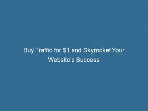 buy traffic for 1 and skyrocket your websites success 143432