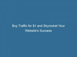 Buy Traffic For 1 And Skyrocket Your Websites Success 143432