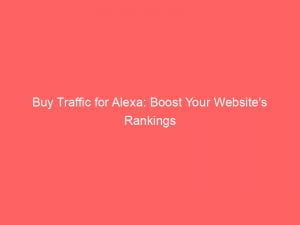 buy traffic for alexa boost your websites rankings 144099