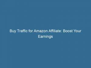 buy traffic for amazon affiliate boost your earnings 145726