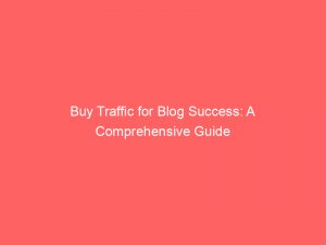buy traffic for blog success a comprehensive guide 145051