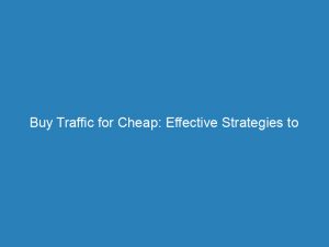 buy traffic for cheap effective strategies to maximize roi 144563