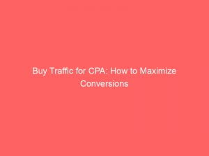 buy traffic for cpa how to maximize conversions 143747