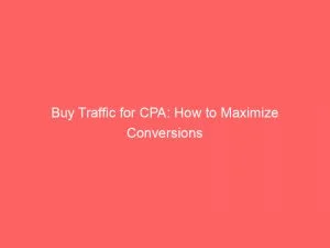 Buy Traffic For Cpa: How To Maximize Conversions 1 Buy Traffic For Cpa How To Maximize Conversions 143747
