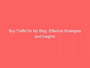 Buy Traffic For My Blog: Effective Strategies And Insights 1 Buy Traffic For My Blog Effective Strategies And Insights 144145