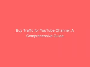 buy traffic for youtube channel a comprehensive guide 144892