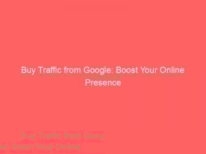 buy traffic from google boost your online presence 145149