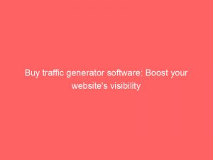 buy traffic generator software boost your websites visibility 145139