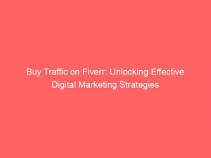Buy Traffic On Fiverr Unlocking Effective Digital Marketing Strategies 144783