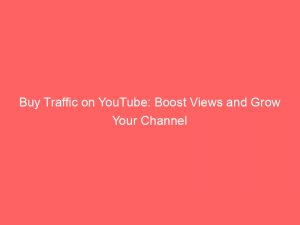 buy traffic on youtube boost views and grow your channel 144945