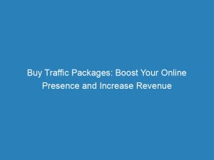 buy traffic packages boost your online presence and increase revenue 145663