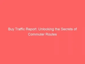 Buy Traffic Report Unlocking The Secrets Of Commuter Routes 143502