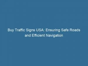 Buy Traffic Signs Usa: Ensuring Safe Roads And Efficient Navigation 4 Buy Traffic Signs Usa Ensuring Safe Roads And Efficient Navigation 143997