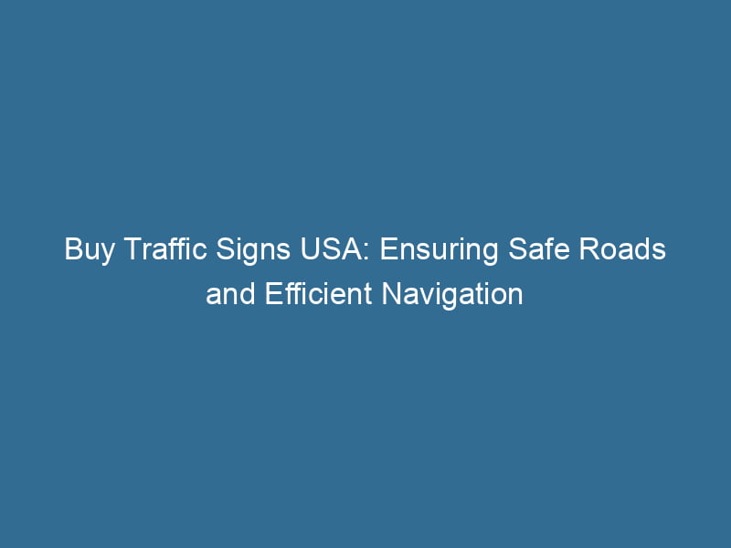 Buy Traffic Signs USA: Ensuring Safe Roads And Efficient Navigation ...