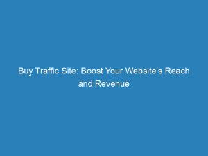 buy traffic site boost your websites reach and revenue 144324