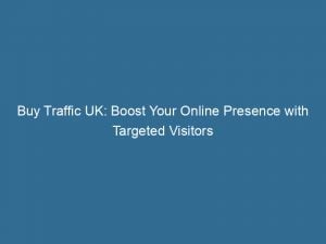 buy traffic uk boost your online presence with targeted visitors 143947