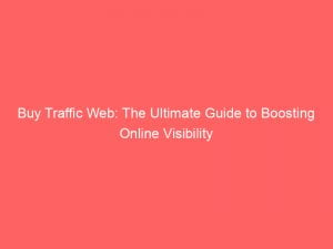 buy traffic web the ultimate guide to boosting online visibility 144970