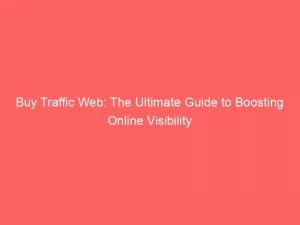 Buy Traffic Web: The Ultimate Guide To Boosting Online Visibility 1 Buy Traffic Web The Ultimate Guide To Boosting Online Visibility 144970
