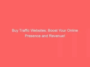 Buy Traffic Websites: Boost Your Online Presence And Revenue! 1 Buy Traffic Websites Boost Your Online Presence And Revenue 144154
