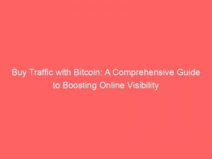buy traffic with bitcoin a comprehensive guide to boosting online visibility 144132