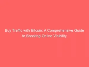 Buy Traffic With Bitcoin A Comprehensive Guide To Boosting Online Visibility 144132