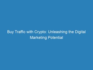 buy traffic with crypto unleashing the digital marketing potential 144612