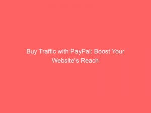 buy traffic with paypal boost your websites reach 143830