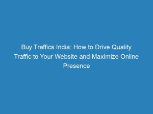 buy traffics india how to drive quality traffic to your website and maximize online presence 144861