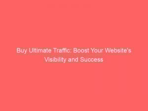 buy ultimate traffic boost your websites visibility and success 145563