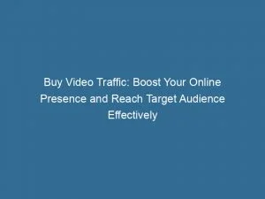 Buy Video Traffic Boost Your Online Presence And Reach Target Audience Effectively 144061