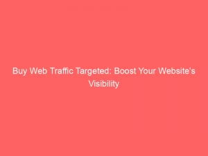 buy web traffic targeted boost your websites visibility 144007