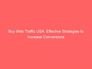 buy web traffic usa effective strategies to increase conversions 145486