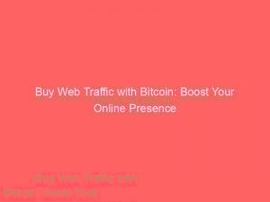 buy web traffic with bitcoin boost your online presence 144418