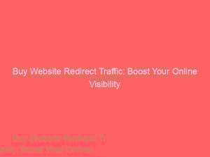 buy website redirect traffic boost your online visibility 145321