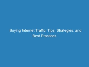 buying internet traffic tips strategies and best practices 145296