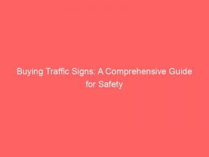 buying traffic signs a comprehensive guide for safety 144050
